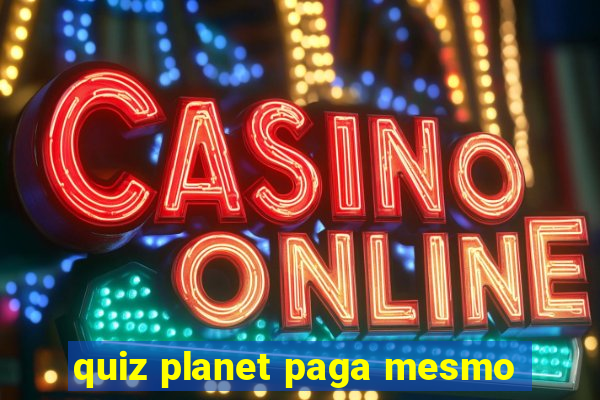 quiz planet paga mesmo